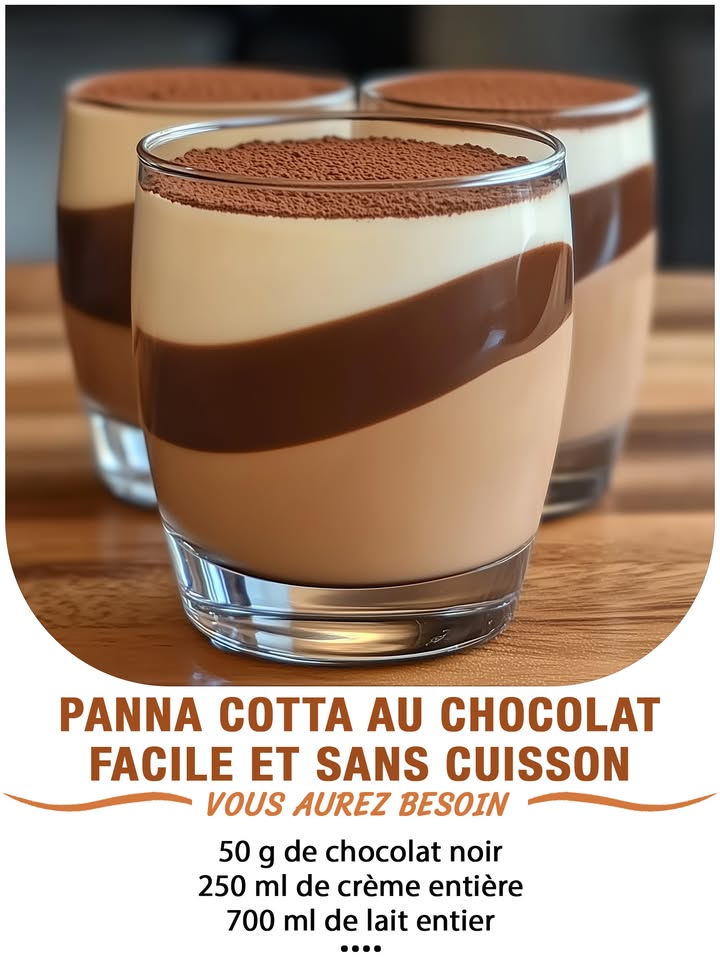 Panna Cotta au Chocolat : Facile et Sans Cuisson 
Ingrédients :
– 50 g de chocolat noir haché finement  
– 10 g de gélatine en poudre  
– 50 ml deau froide pour hydrater la gélatine  
– 250 ml de crème entière  
– 700 ml de lait entier  
– 50 g de sucre en poudre  
– 2 c. à café dextrait de vanille  
– 1 c. à soupe de cacao en poudre non sucré
 퐈퐥 퐟퐚퐮퐭 퐪퐮퐞 퐯퐨퐮퐬 퐞퐱퐩퐫퐢퐦퐢퐞퐳 퐪퐮퐞퐥퐪퐮퐞 퐜퐡퐨퐬퐞 퐩퐨퐮퐫 퐜퐨퐧퐭퐢퐧퐮퐞퐫 à 퐫퐞퐜퐞퐯퐨퐢퐫 퐦퐞퐬 퐫퐞퐜퐞퐭퐭퐞퐬.
. 퐌퐞퐫퐜퐢. 殺
 퐑퐞퐜퐞퐭퐭퐞 퐞퐧  퐂.ퟎ.퐌.퐌.퐄.퐍.퐓.퐀.퐈.퐑.퐄.