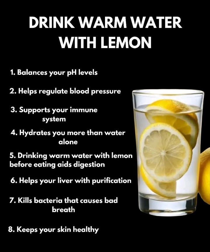 Warm Lemon Water Benefits 

1 Helps maintain a healthy pH balance in the body
2 Supports healthy blood pressure regulation
3 Strengthens the immune system
4 Improves hydration compared to plain water
5 Aids digestion when taken before meals
6 Assists the liver in natural cleansing processes
7 Reduces bacteria linked to bad breath
8 Promotes clearer and healthier skin
#fblifestyle